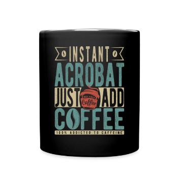 Instant Acrobat Just Add Coffee - Full Colour Mug - black - Front