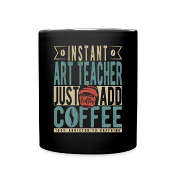 Instant-Kunstlehrer fügen Sie einfach Kaffee hinzu - Tasse einfarbig - Schwarz - Vorne