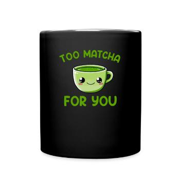 too matcha for you, matcha - Full Colour Mug - black - Front