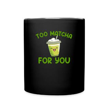 too matcha for you, matcha - Full Colour Mug - black - Front