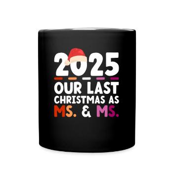 2025 Our Last Christmas as Woman & Mrs - Full Colour Mug - black - Front