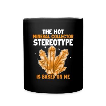 Le stéréotype du collectionneur de minéraux est basé sur moi - Mug uni - noir - Devant