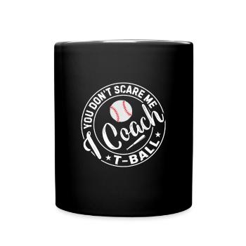 Tee-ball Player - You Don't Scare Me I Coach T-Bal - Tasse einfarbig - Schwarz - Vorne