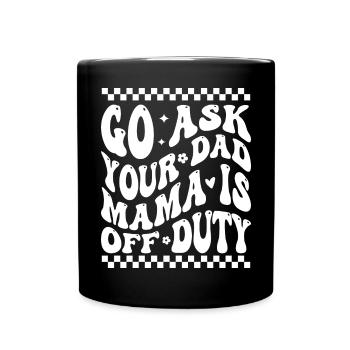 Groovy Go Ask Your Dad Mama Is Off Duty Funny Moth - Full Colour Mug - black - Front
