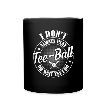 I don't always play Tee-ball oh wait yes I do - Te - Tasse einfarbig - Schwarz - Vorne