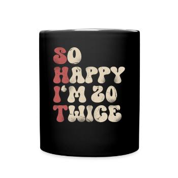 40. Geburtstag Lustiger Spruch - Tasse einfarbig - Schwarz - Vorne