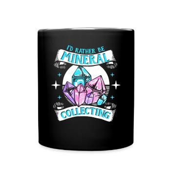 I'd Rather Be Mineral Collecting Geologist - Full Colour Mug - black - Front