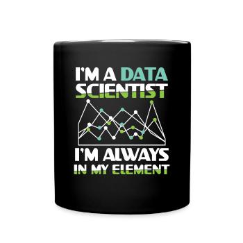 I'm A Data Scientist I'm Always In My Element - Tasse einfarbig - Schwarz - Vorne