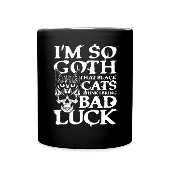 I'm So Goth Black Cats Bad Luck für Gothik Fans - Tasse einfarbig - Schwarz - Vorne