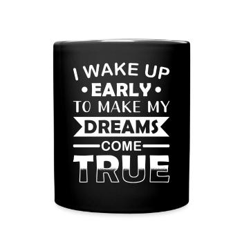 Waking Up and Making Dreams Come True Motivation - Full Colour Mug - black - Front
