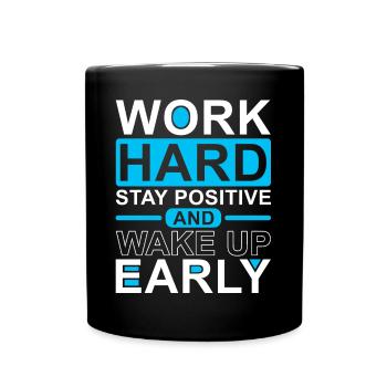 Work Hard Stay Positive Wake Up Early - Full Colour Mug - black - Front