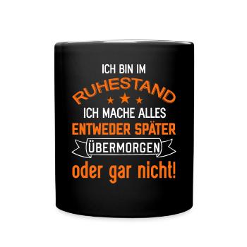 Ich bin im Ruhestand lustige Rentner Sprüche Rente - Tasse einfarbig - Schwarz - Vorne