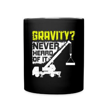 Gravity? Never heard of it - Funny Crane Driver - Full Colour Mug - black - Front