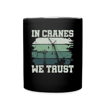 In Cranes We Trust - Funny Crane Driver - Full Colour Mug - black - Front