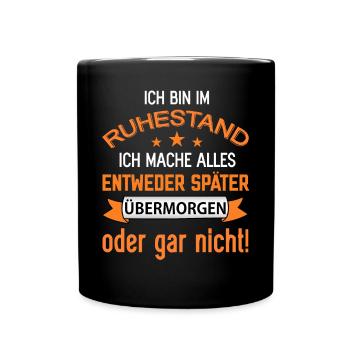 Ich bin im Ruhestand lustige Rentner Sprüche Rente - Tasse einfarbig - Schwarz - Vorne