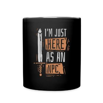 Ich bin nur als NPC hier, der Waffen LARPt - Tasse einfarbig - Schwarz - Vorne