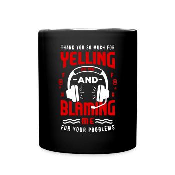 Thank You For Yelling At Me And Blaming Me - Tasse einfarbig - Schwarz - Vorne