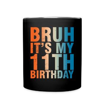 Bruh c’est mon 11ème anniversaire - Mug uni - noir - Devant