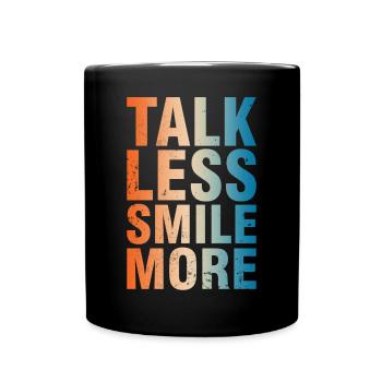 Talk Less Smile More Positivität Botschaft - Tasse einfarbig - Schwarz - Vorne