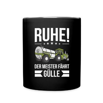 Ruhe! Der Meister fährt Gülle Fahrer Güllefahrer - Tasse einfarbig - Schwarz - Vorne