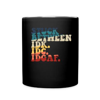 Steckt zwischen IDK IDC IDGAF fest - Tasse einfarbig - Schwarz - Vorne