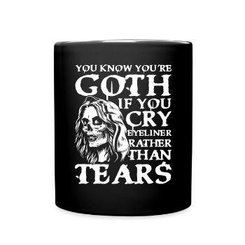 Goth If You Cry Eyeliner Rather Than Tears für - Tasse einfarbig - Schwarz - Vorne