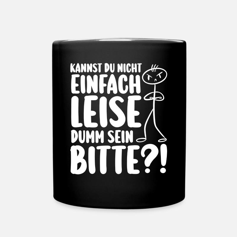 Kannst Du Nicht Einfach Leise Dumm Sein - Tasse einfarbig - Schwarz