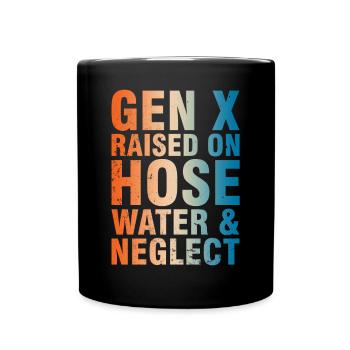 Gen X Raised On Hose Water & Neglect - Full Colour Mug - black - Front