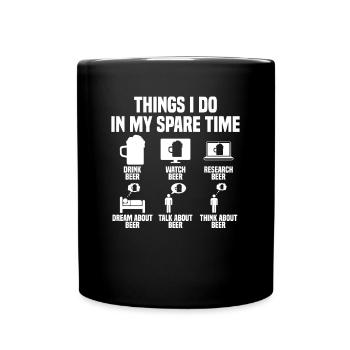 Things I do in my spare time: Beer - Full Colour Mug - black - Front