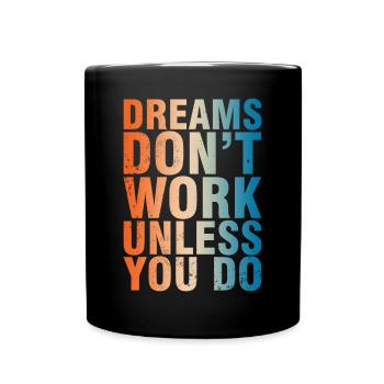 Dreams Don't Work Unless You Do - Tasse einfarbig - Schwarz - Vorne