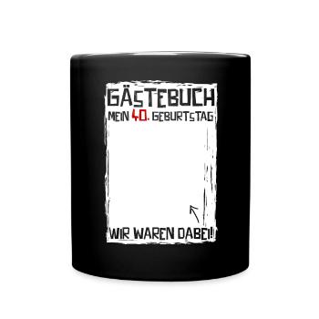 40 Jahre | 40. Geburtstag | Lustiges Gästebuch - Tasse einfarbig - Schwarz - Vorne