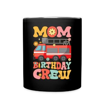 Mom Birthday Crew Firefighter Fire Fighting - Full Colour Mug - black - Front