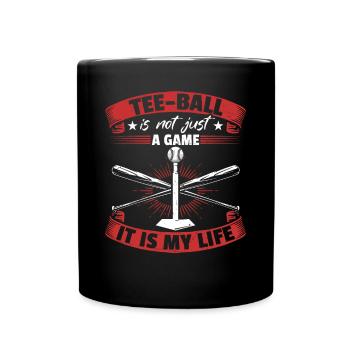 Tee-ball is not just a game it is my life - Tee-ba - Full Colour Mug - black - Front