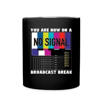 You now have a break from broadcasting - No signal - Full Colour Mug - black - Front