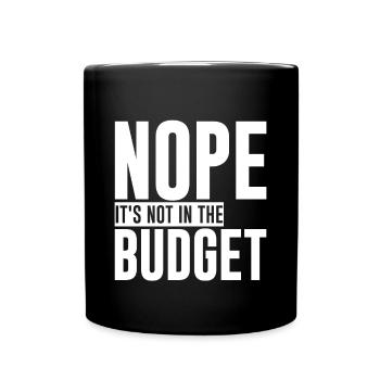 Nope It's Not In The Budget - Tasse einfarbig - Schwarz - Vorne
