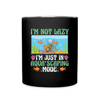 Not Lazy Aqua Scaping Mode - Aquascaping Aquarium - Tasse einfarbig - Schwarz - Vorne