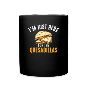 im just here for the quesadillas - Full Colour Mug - black - Front