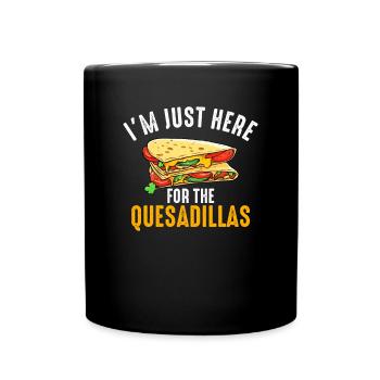 im just here for the quesadillas - Full Colour Mug - black - Front