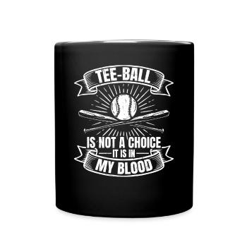 Tee-ball is not a choice it is in my blood - Tee-b - Full Colour Mug - black - Front