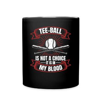 Tee-ball is not a choice it is in my blood - T-bal - Tasse einfarbig - Schwarz - Vorne