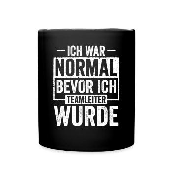 Ich war Normal bevor ich Teamleiter wurde - Tasse einfarbig - Schwarz - Vorne