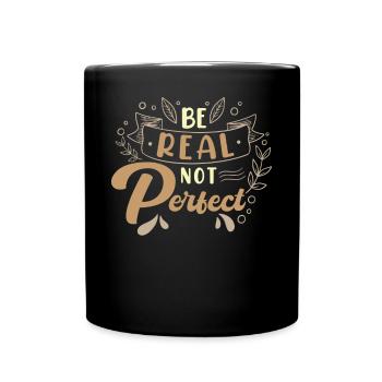 Be real instead of perfect motivational quote - Full Colour Mug - black - Front