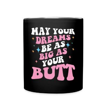 Dream big as your butt Saying - Full Colour Mug - black - Front