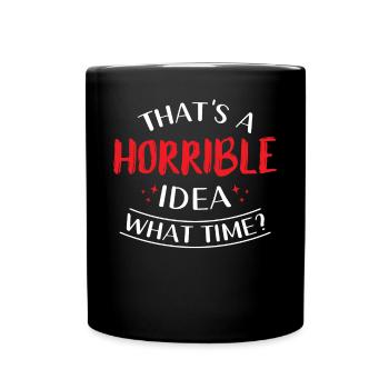 Das Ist Eine Schreckliche Idee Wann - Tasse einfarbig - Schwarz - Vorne