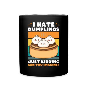 I Hate Dumplings Just Kidding Vorstellung - Tasse einfarbig - Schwarz - Vorne