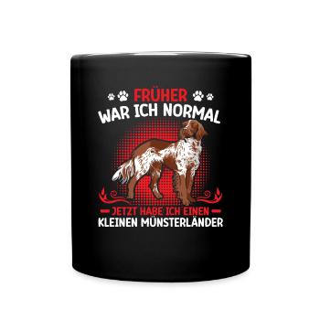Jetzt habe ich einen Kleiner Münsterländer - Tasse einfarbig - Schwarz - Vorne