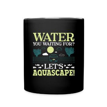 Water You Waiting For? - Aqua Scape Aquarium - Tasse einfarbig - Schwarz - Vorne