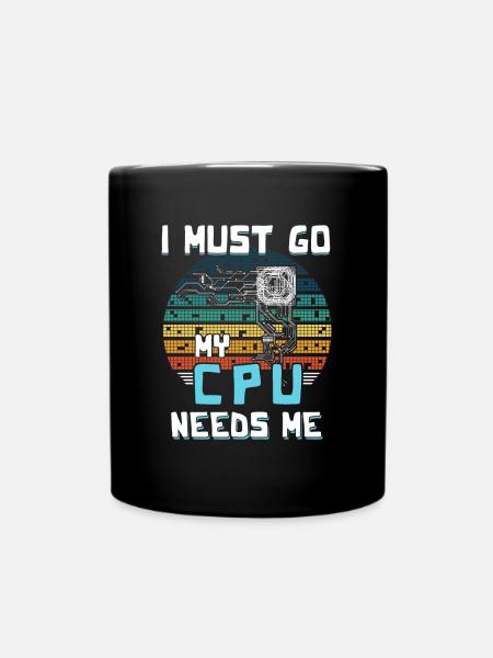 I Must Go My Cpu Needs Me - Tasse einfarbig - Schwarz