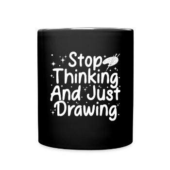 Art Painter Stop Thinking & Just Drawing Artist - Full Colour Mug - black - Front