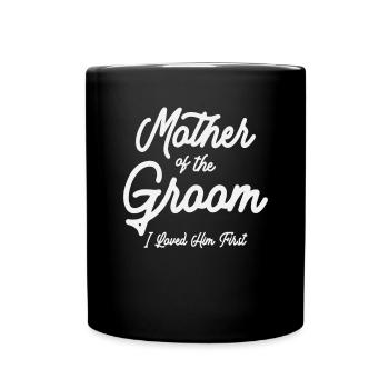 Mother of the Groom - Loved Him First - Full Colour Mug - black - Front